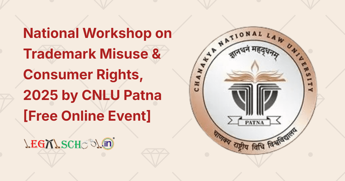 National Workshop on Trademark Misuse & Consumer Rights, 2025 by CNLU Patna [Free Online Event]