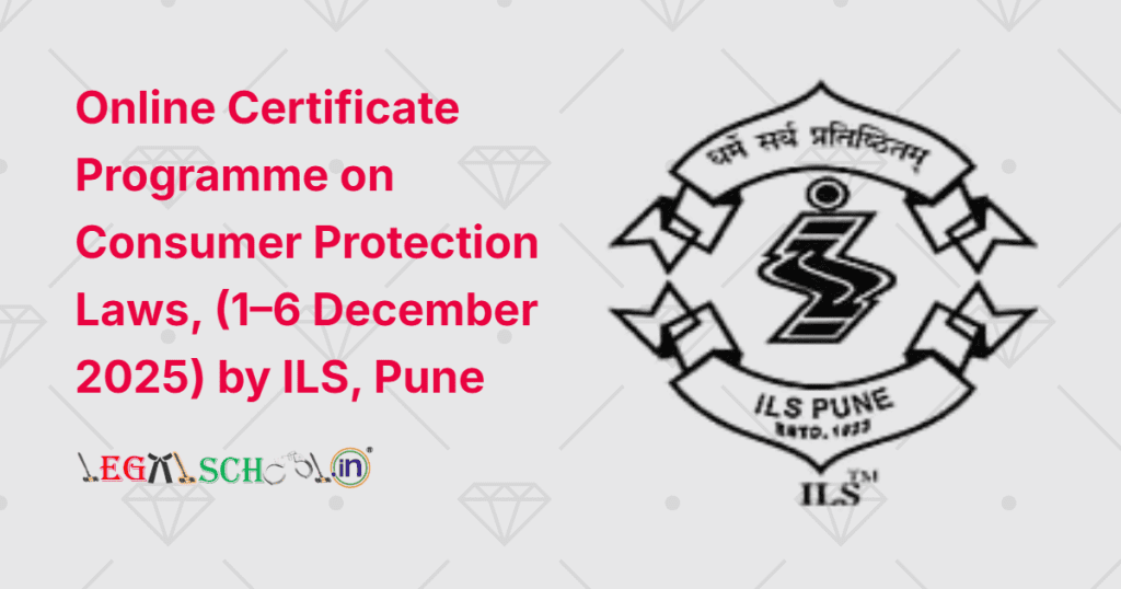 Online Certificate Programme on Consumer Protection Laws, (1–6 December 2025) by ILS, Pune