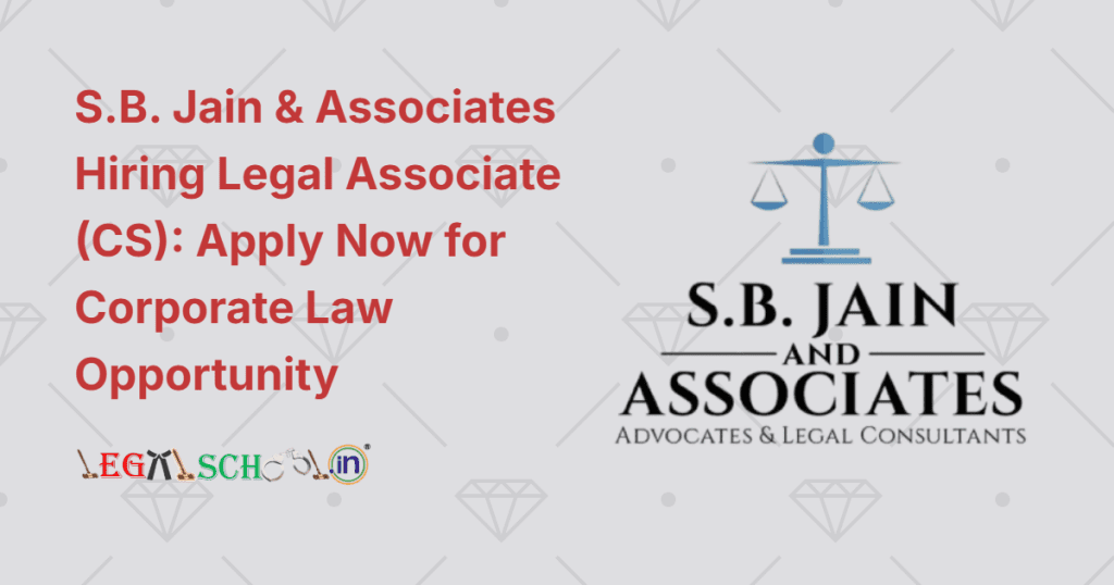 S.B. Jain & Associates Hiring Legal Associate (CS) Apply Now for Corporate Law Opportunity