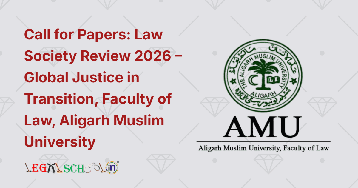 Call for Papers Law Society Review 2026 – Global Justice in Transition, Faculty of Law, Aligarh Muslim University