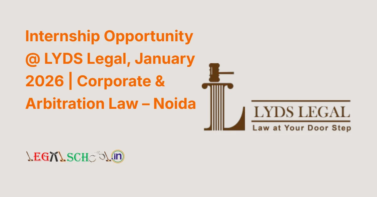 Internship Opportunity @ LYDS Legal, January 2026 Corporate & Arbitration Law – Noida