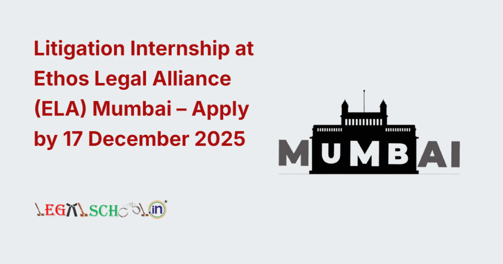 Litigation Internship at Ethos Legal Alliance (ELA) Mumbai – Apply by 17 December 2025
