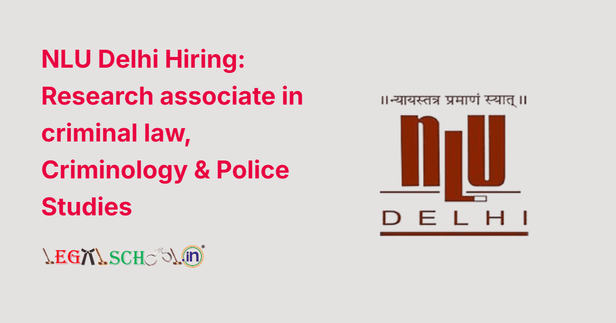 NLU Delhi Hiring Research associate in criminal law, Criminology & Police Studies