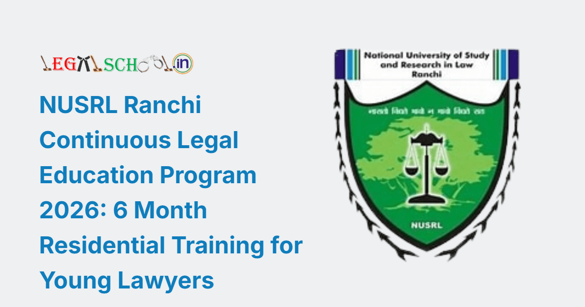 NUSRL Ranchi Continuous Legal Education (CLE) Program 2026 Six-Month Residential Training for Young Lawyers Apply by 15 January