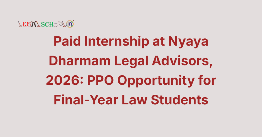 Paid Internship at Nyaya Dharmam Legal Advisors, 2026: PPO Opportunity for Final-Year Law Students