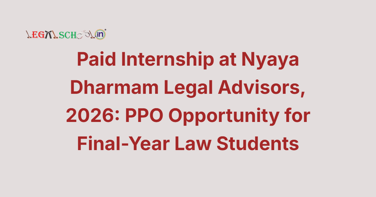 Paid Internship at Nyaya Dharmam Legal Advisors, 2026: PPO Opportunity for Final-Year Law Students