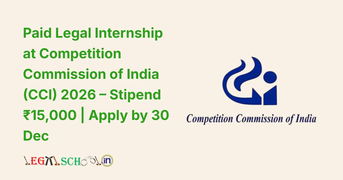 Paid Legal Internship at Competition Commission of India (CCI) 2026 – Stipend ₹15,000 Apply by 30 Dec