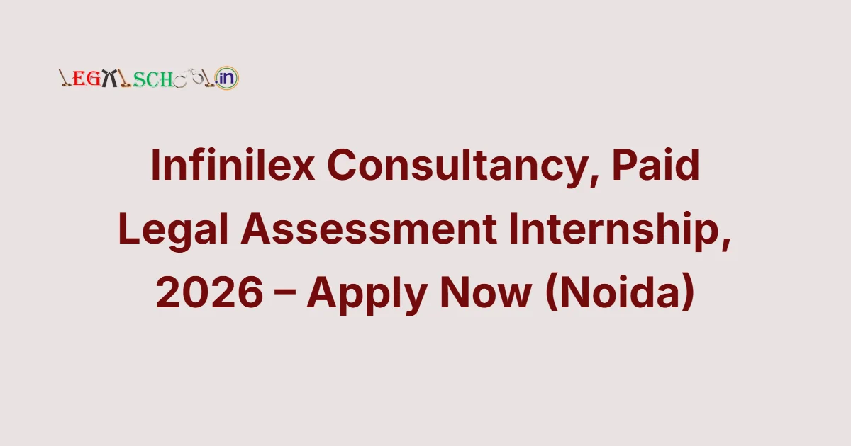 Infinilex Consultancy, Paid Legal Assessment Internship, 2026 – Apply Now (Noida)