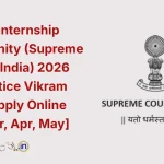 Judicial Internship Opportunity (Supreme Court of India) 2026 with Justice Vikram Nath – Apply Online [Feb, Mar, Apr, May]