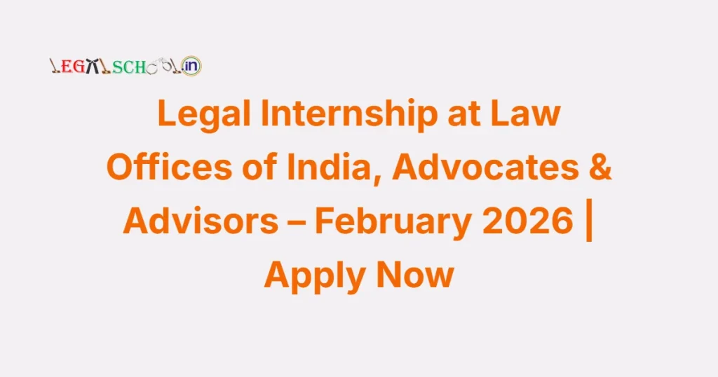 Legal Internship at Law Offices of India, Advocates & Advisors – February 2026 Apply Now