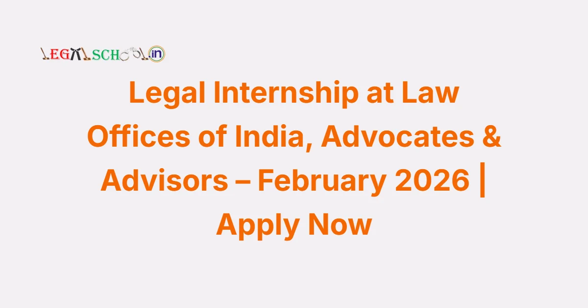 Legal Internship at Law Offices of India, Advocates & Advisors – February 2026 Apply Now