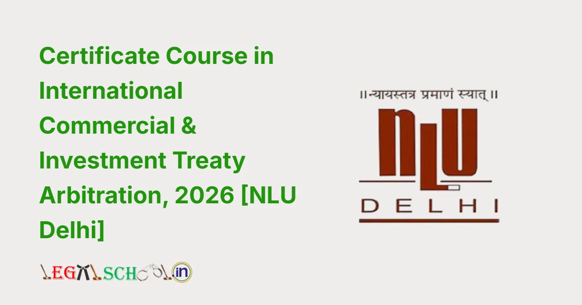 NLUD Certificate Course in International Commercial & Investment Treaty Arbitration 2026 Complete Guide on Eligibility, Dates, Fees & Curriculum