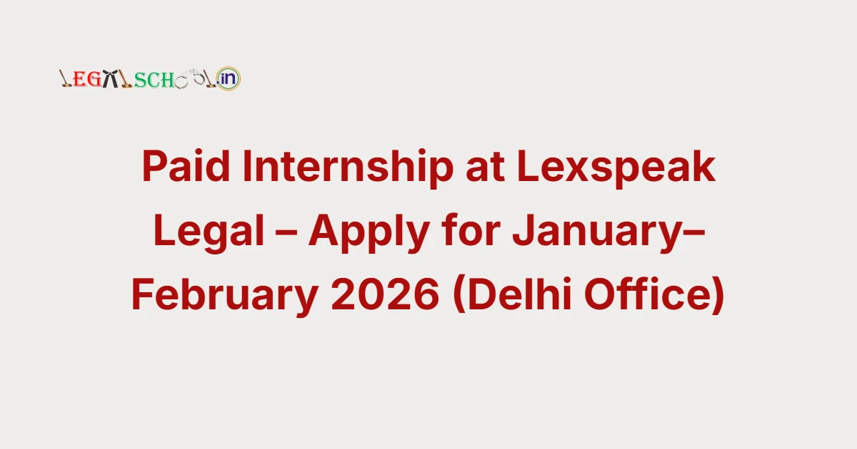 Paid Internship at Lexspeak Legal – Apply for January–February 2026 (Delhi Office)